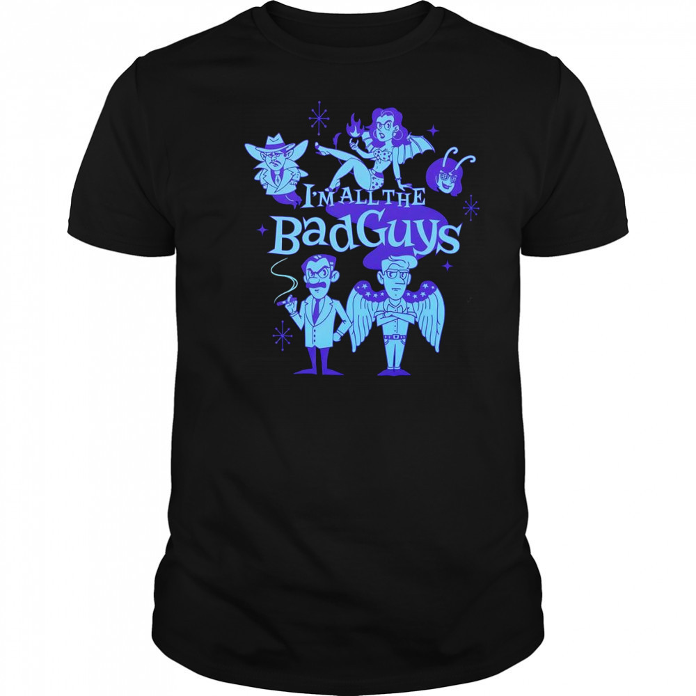 I’m all the bad guys shirt