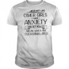 I’m not like other girls I have anxiety and get really mean when I’m overstimulated shirt