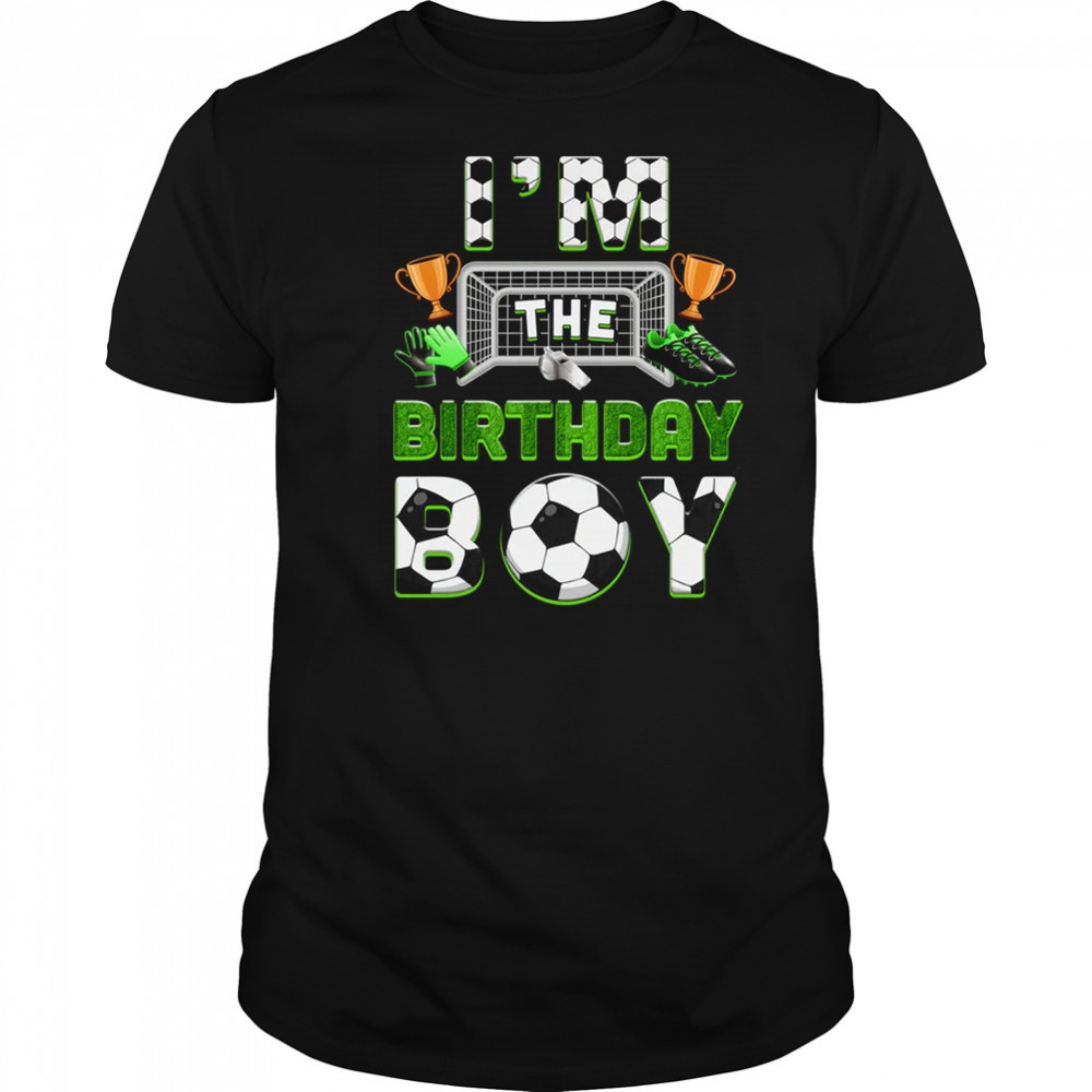 Im The Birthday Boy Soccer Family Matching Party Bday shirt
