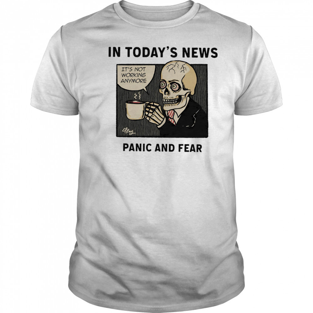 In today’s news panic and fear shirt