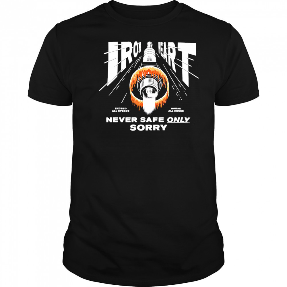 Iron Heart never safe only sorry shirt