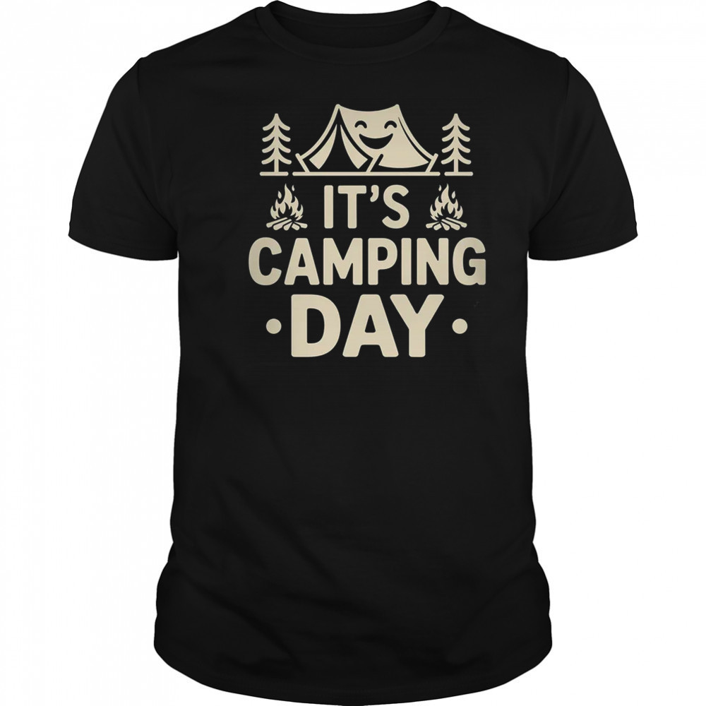 It's Camping Day Campsite Camper Camping Men Women shirt