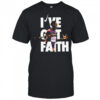 I’ve Got Faith shirt