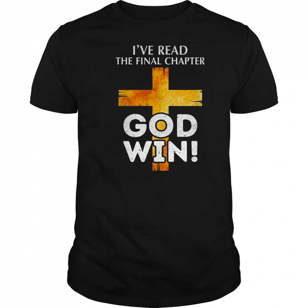 I've Read The Final Chapter God Wins Christian Faith Cross shirt