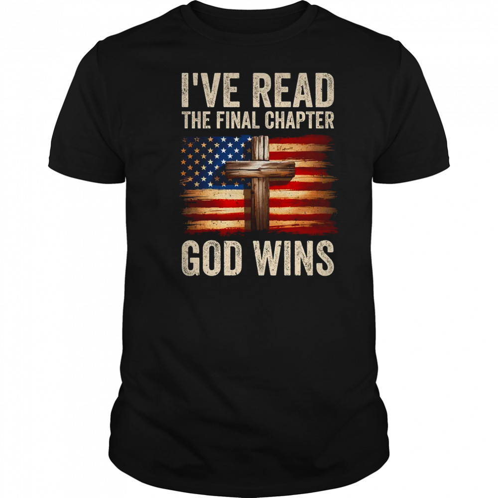 I've Read The Final Chapter God Wins Religious Christian shirt