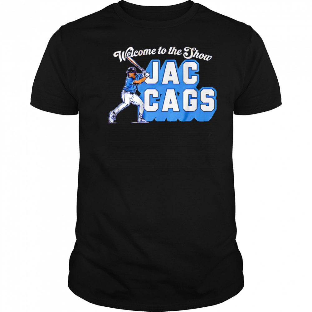 Jac Caglianone Welcome to the Show Jac Cags shirt
