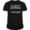 Je Suis Le Probleme C’est Moi Shirt