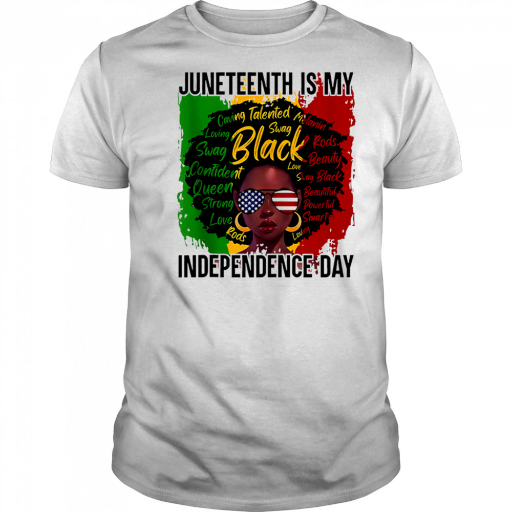 Juneteenth Is My Independence Day shirt