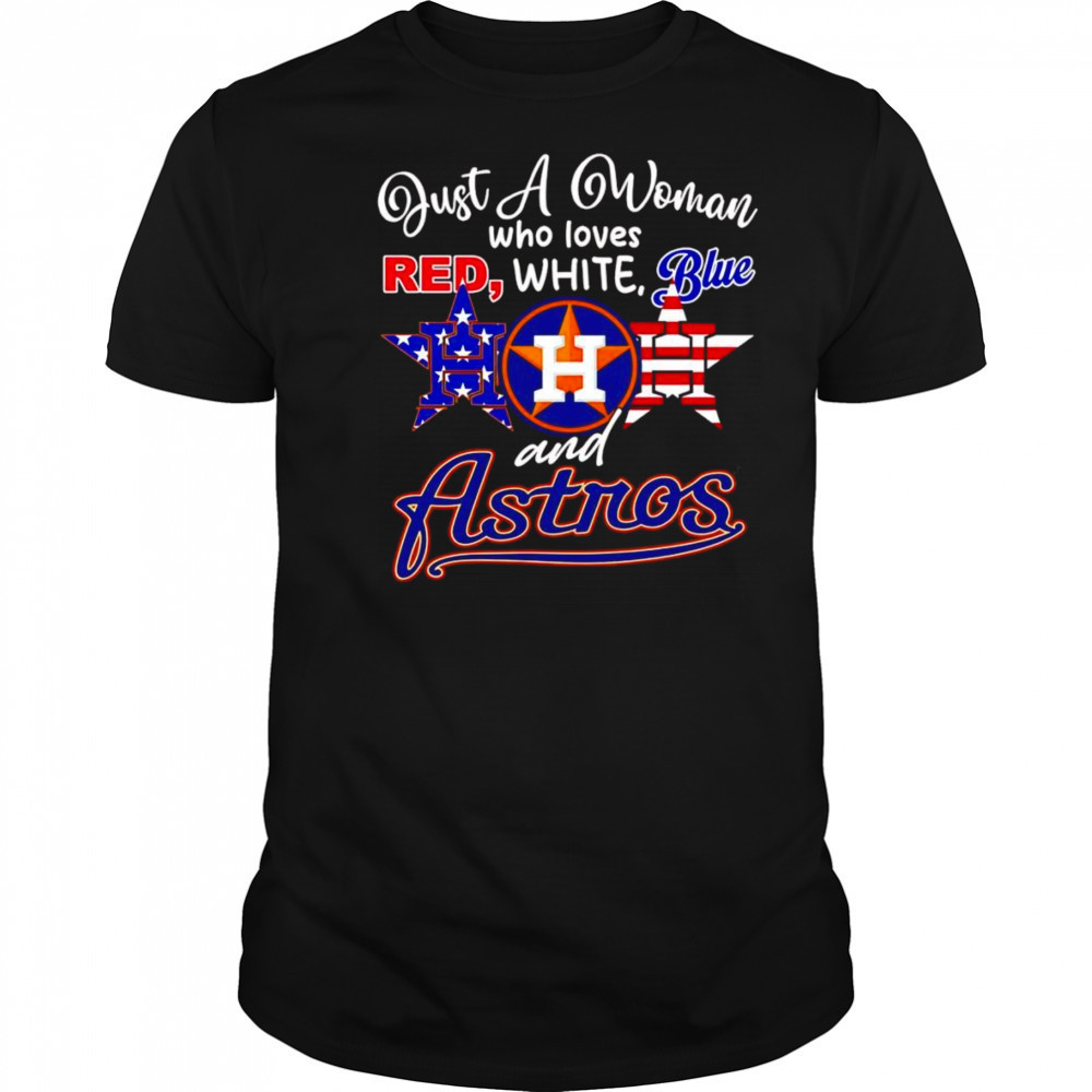 Just a woman who loves red white blue and Houston Astros shirt