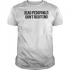 Justjenrx Dead Pedophiles Don’t Reoffen Shirt