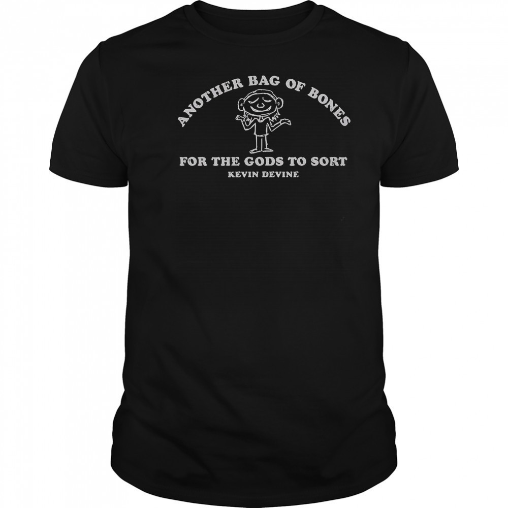 Kevin Devine Another Bag Of Bones For The Gods To Sort T-Shirt