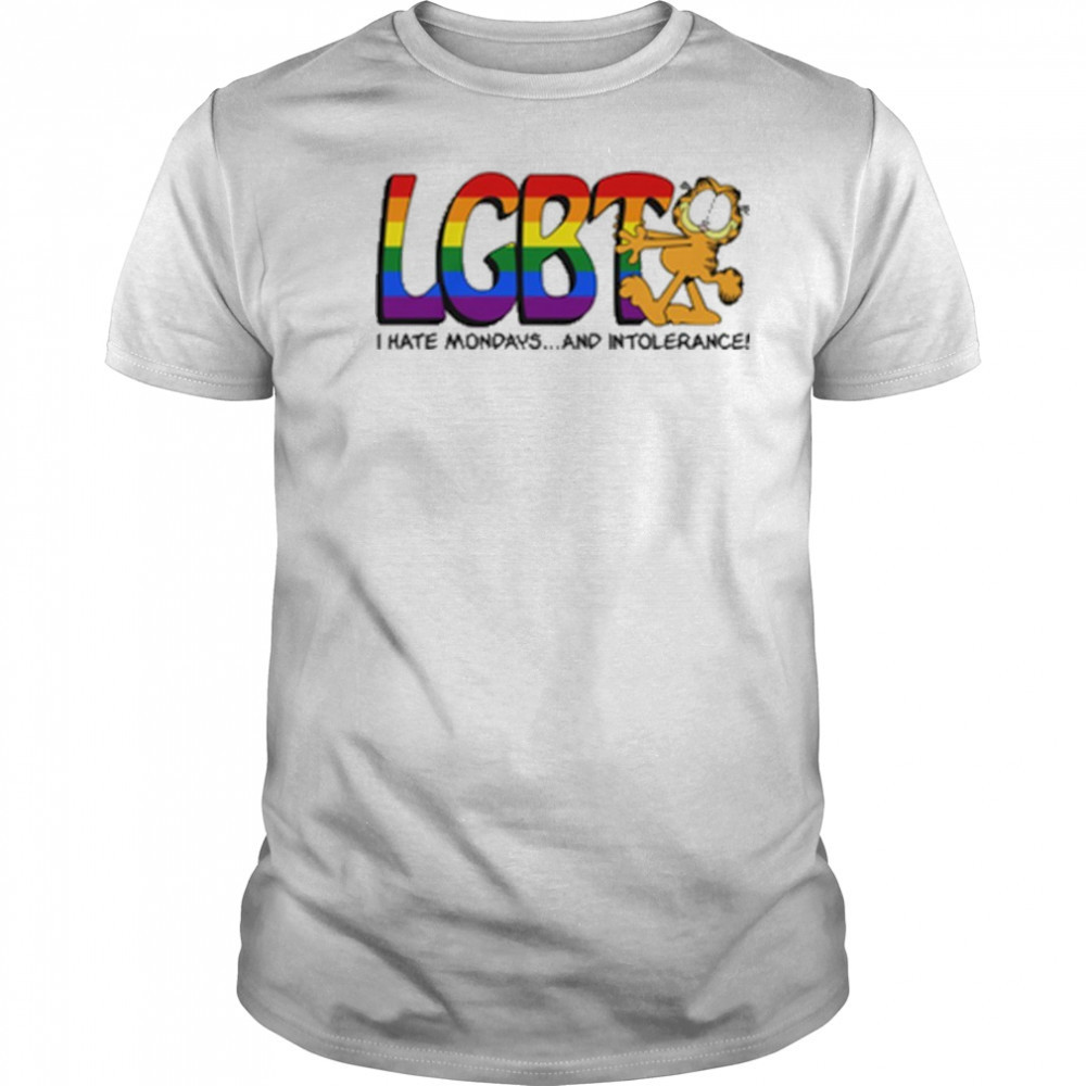 LGBT I Hate Mondays And Intolerance Shirt