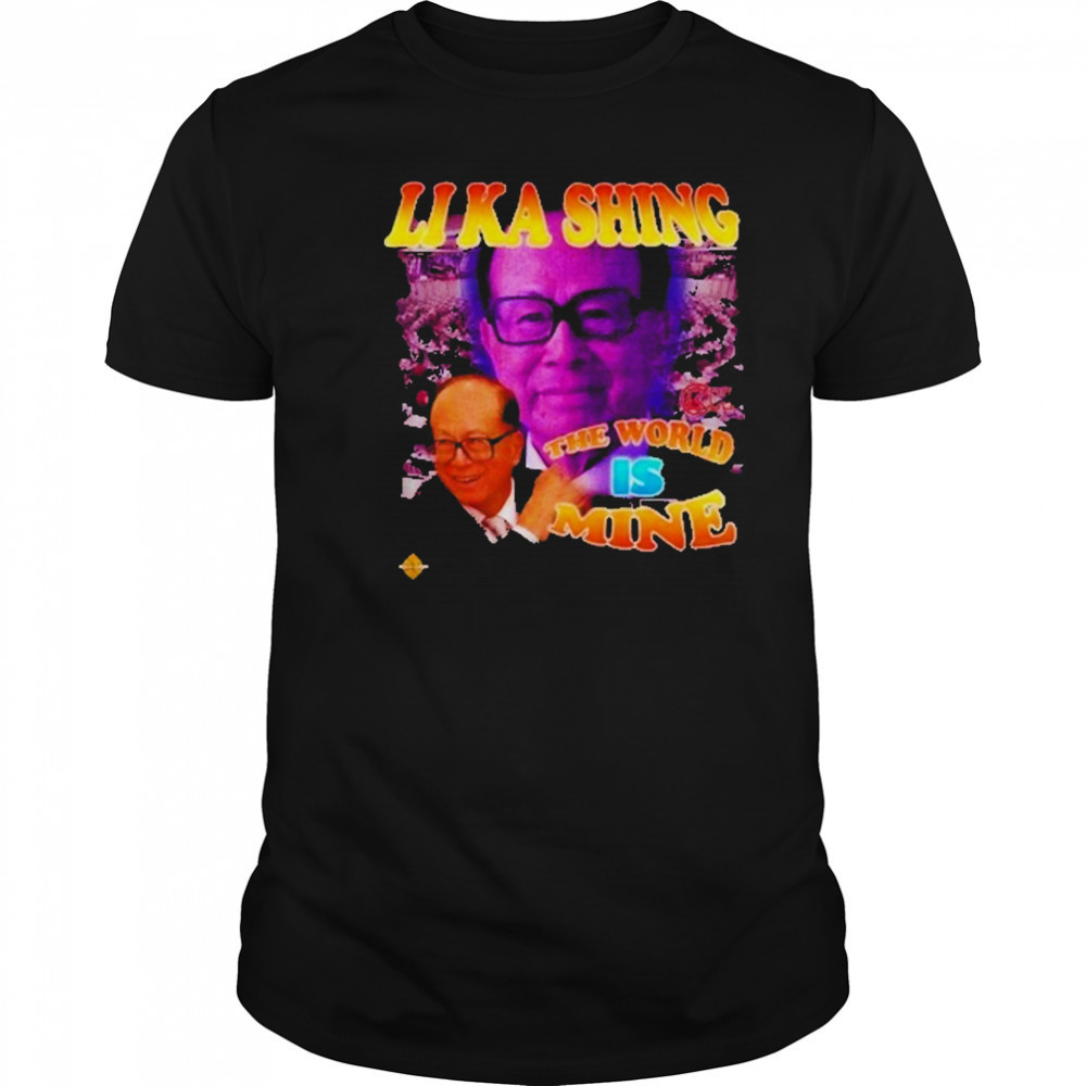 Li Ka Shing The World Is Mine T-Shirt