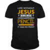 Life Without Jesus Funny Christian Religious Faith shirt