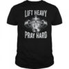 Lift Heavy Pray Hard Workout Christian Gym Men Women shirt