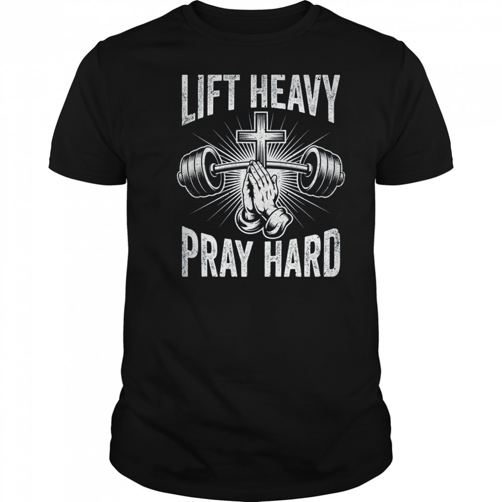 Lift Heavy Pray Hard Workout Christian Gym Men Women shirt