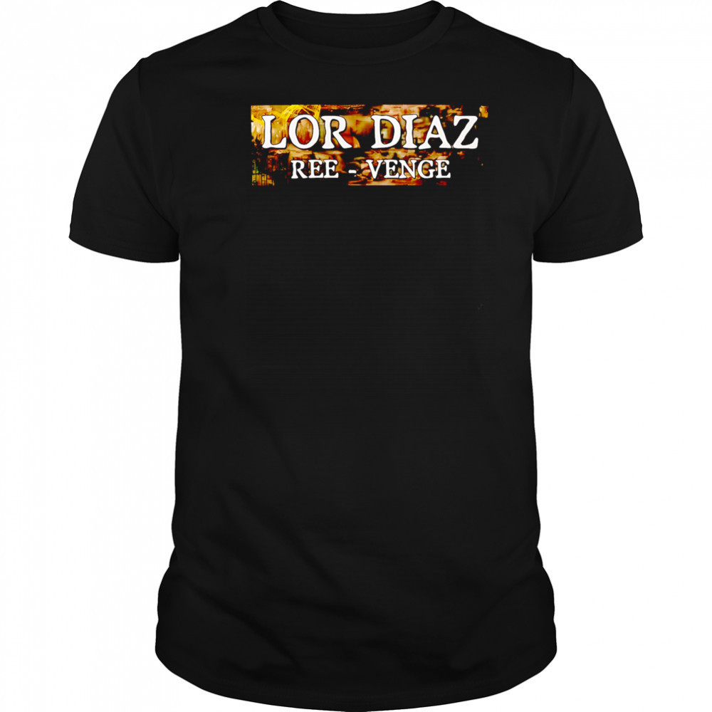Lor diaz ree-venge shirt