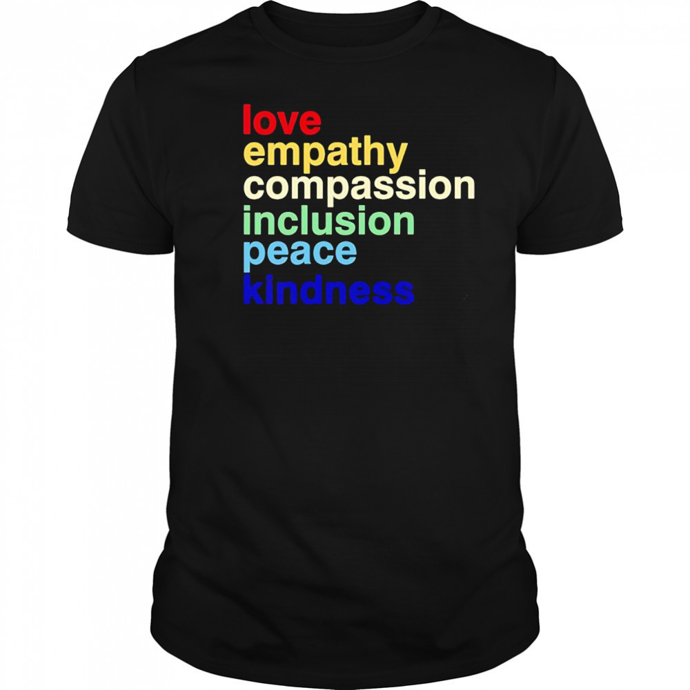 Love Empathy Compassion Inclusion Peace Kindness shirt