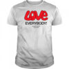 Love Everybody Except Nazis Fuck Nazis T-Shirt