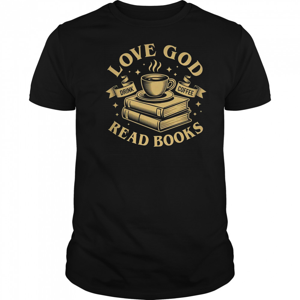 Love God Drink Coffee Read Books Lovers Vintage Christian shirt