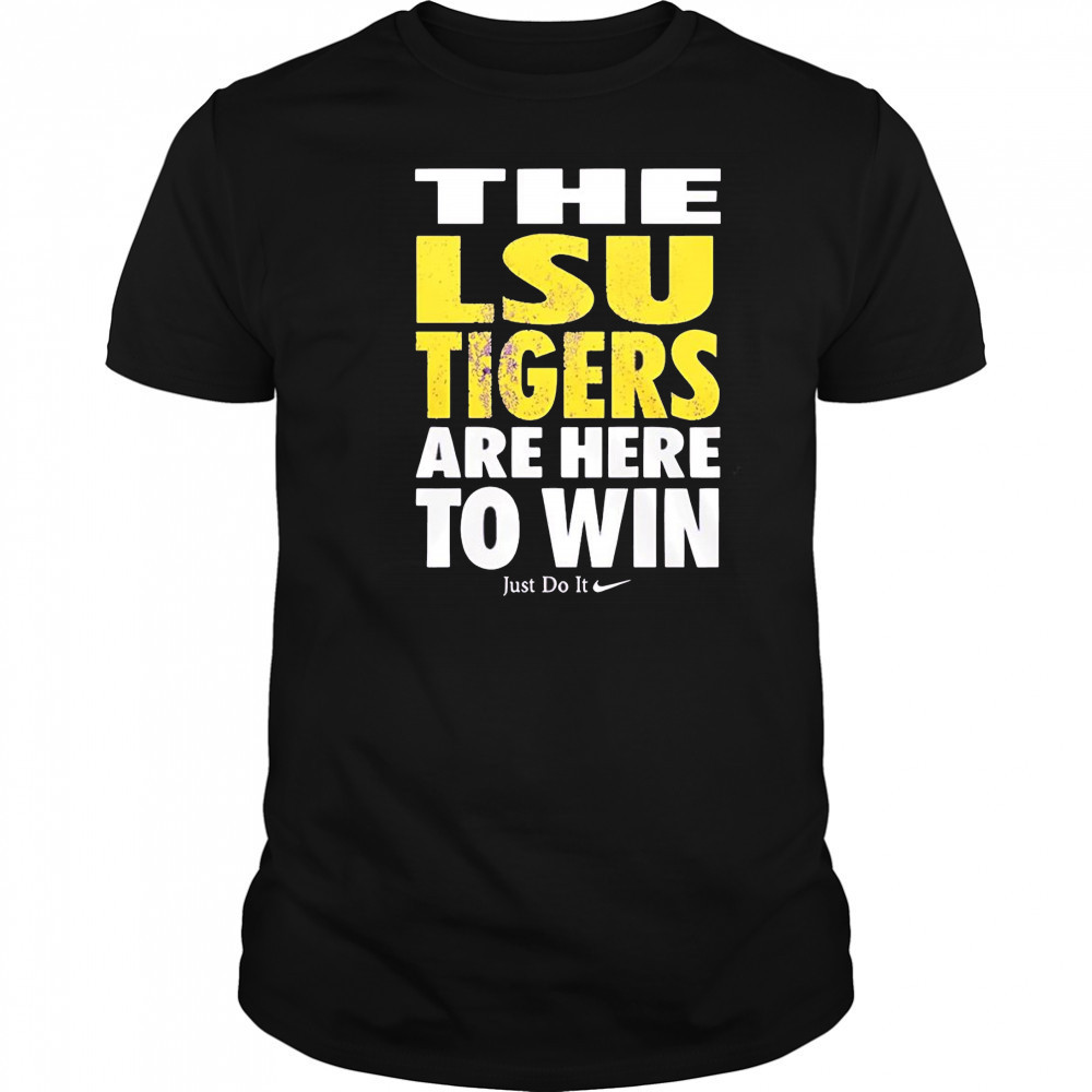LSU Tigers are here to win shirt