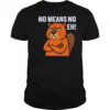 Lumberjills No Means No Eh shirt