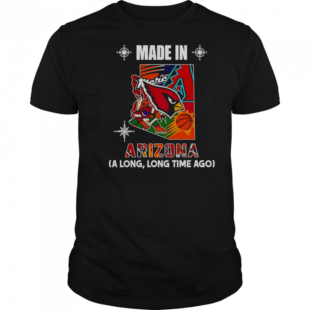 Made In Arizona A Long Long Time Ago T-Shirt