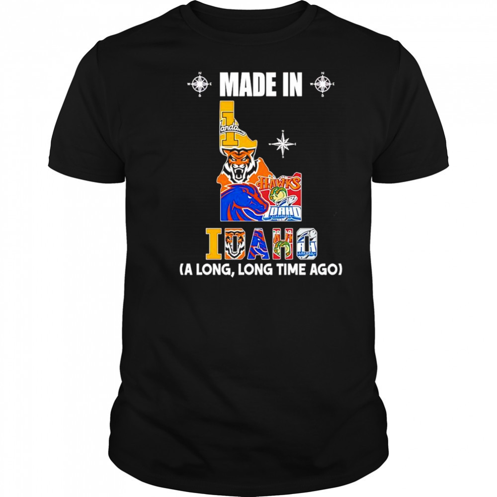 Made in Idaho a long long time ago shirt