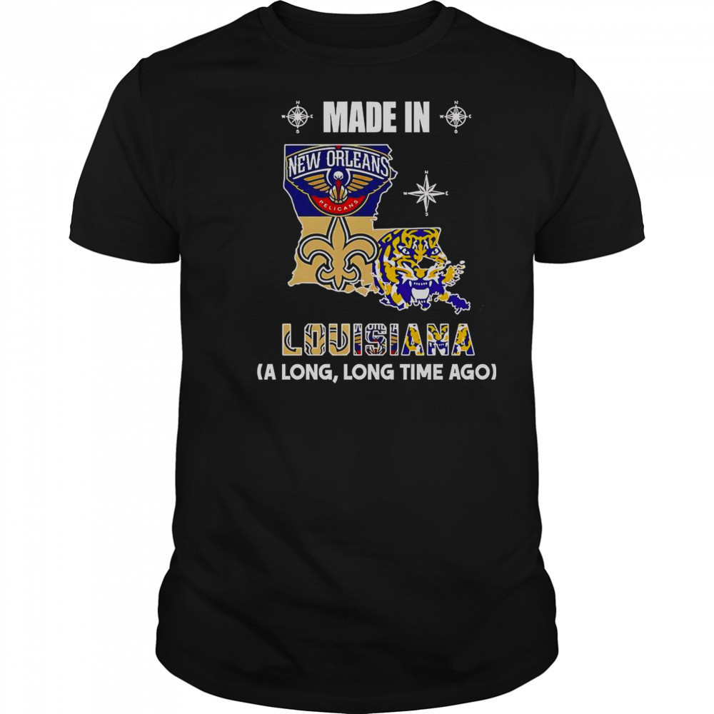 Made In Louisiana A Long Long Time Ago T-Shirt