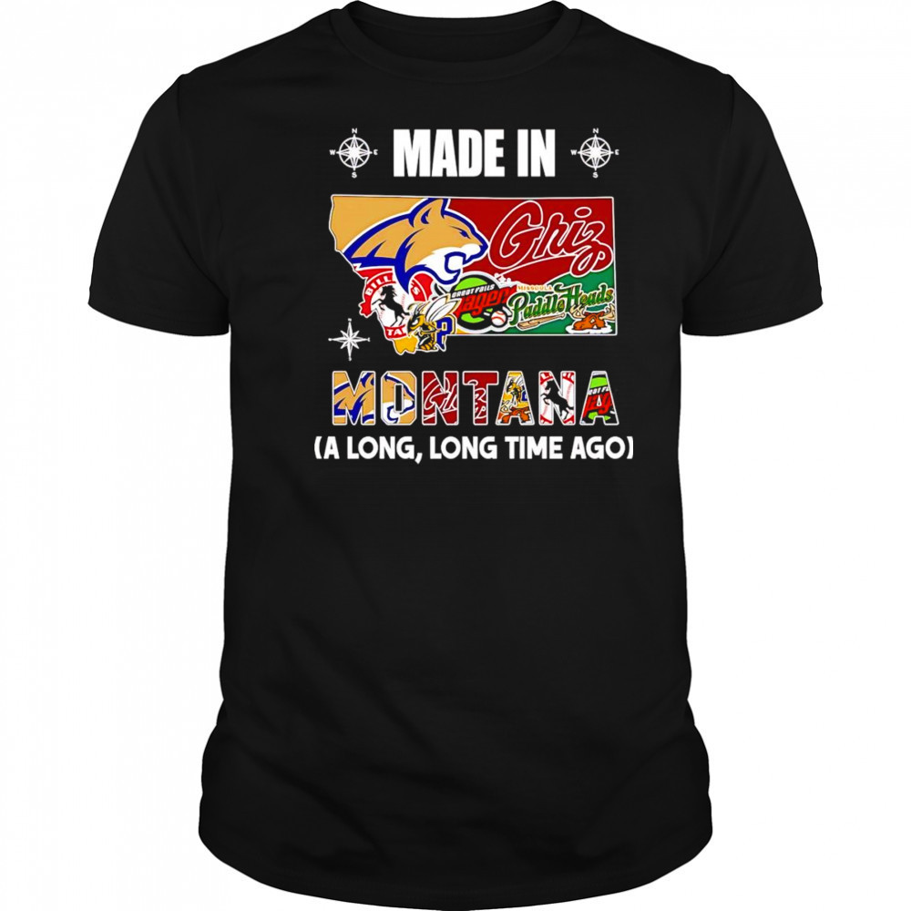 Made in Montana a long long time ago shirt