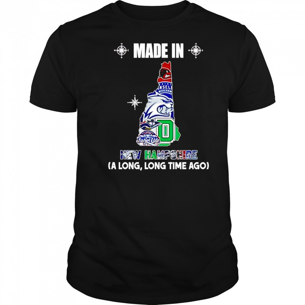 Made in New Hampshire a long long time ago shirt