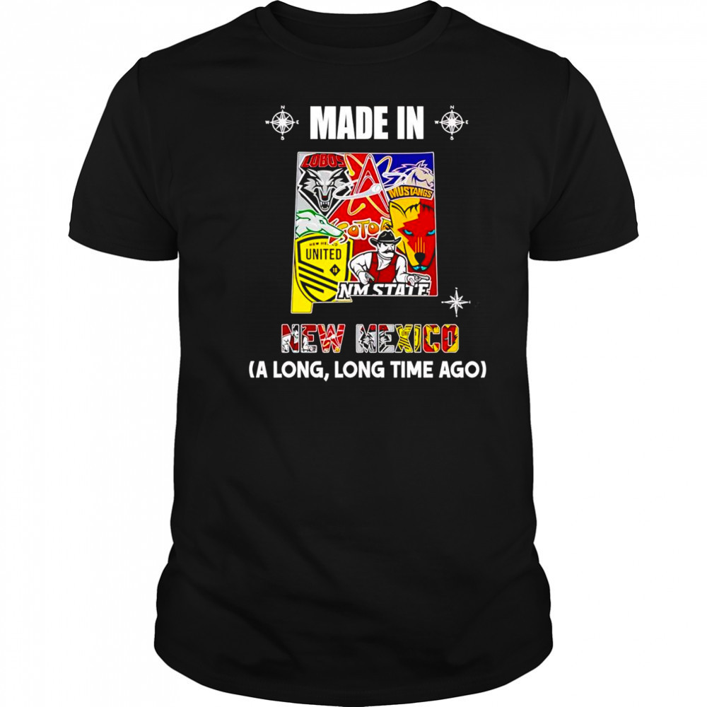 Made in New Mexico a long long time ago shirt