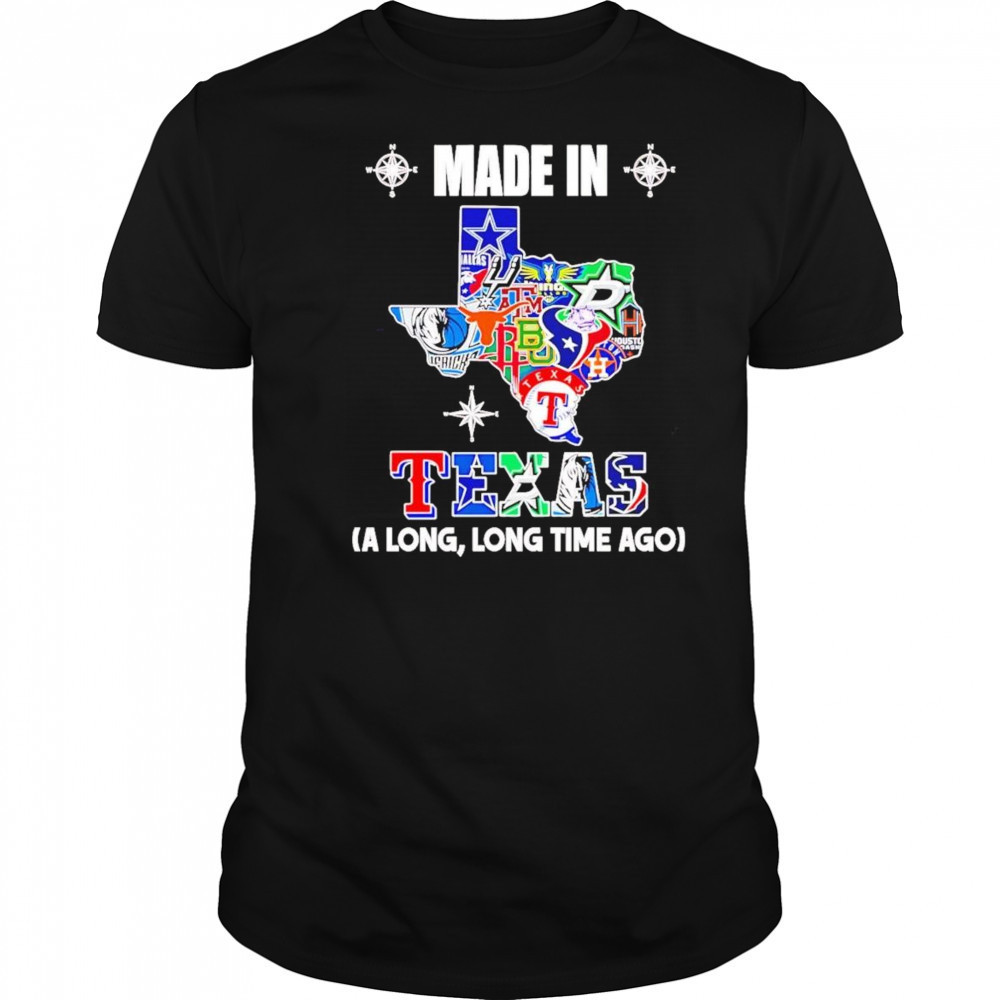 Made In Texas A Long Long Time Ago Shirt