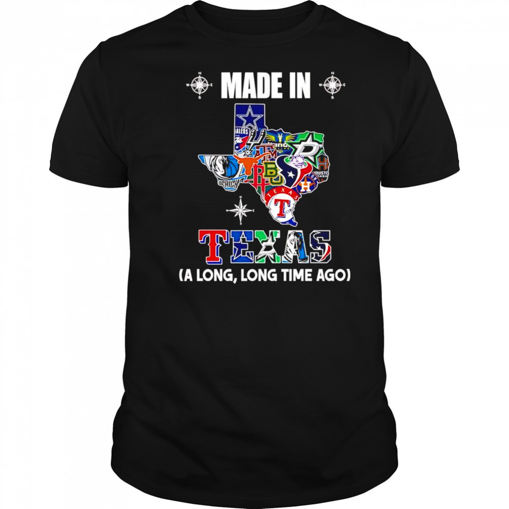 Made in Texas a long long time ago shirt