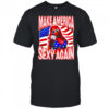 Make America sexyy again shirt