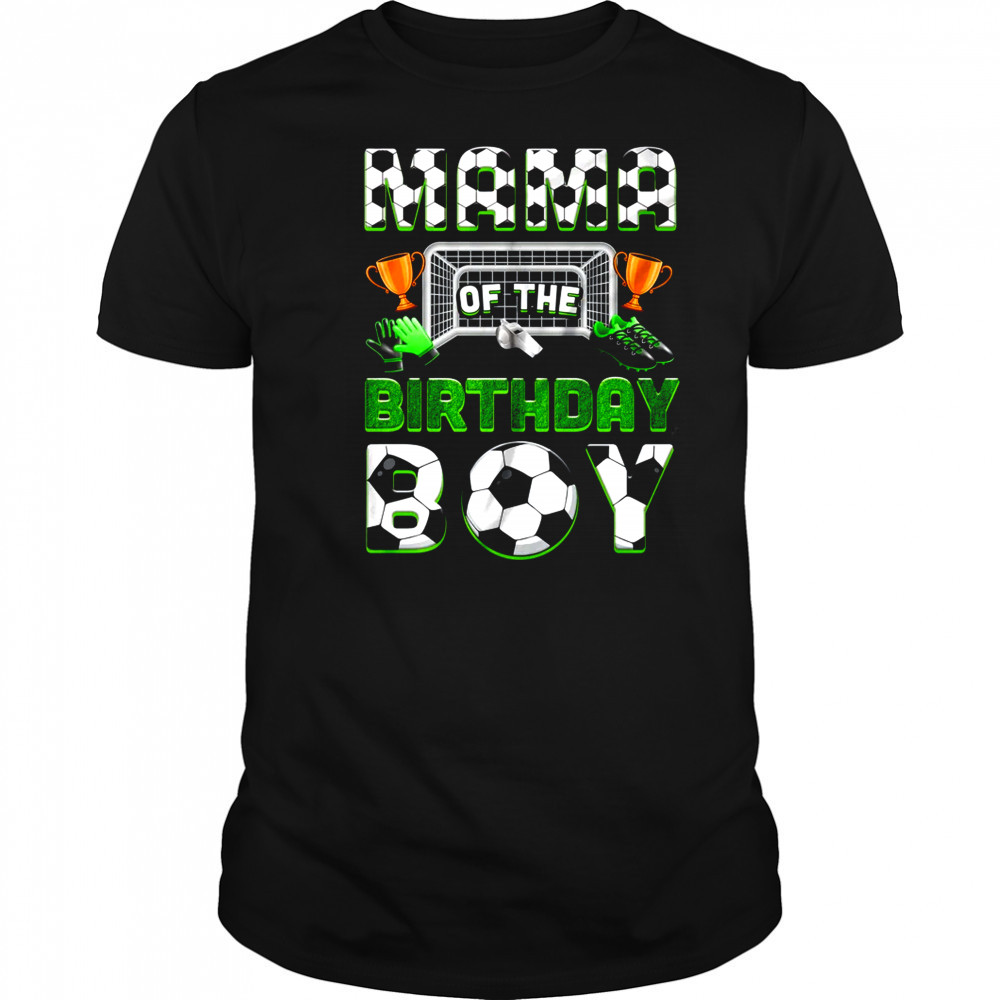 Mama Of The Birthday Boy Soccer Family Matching Party shirt