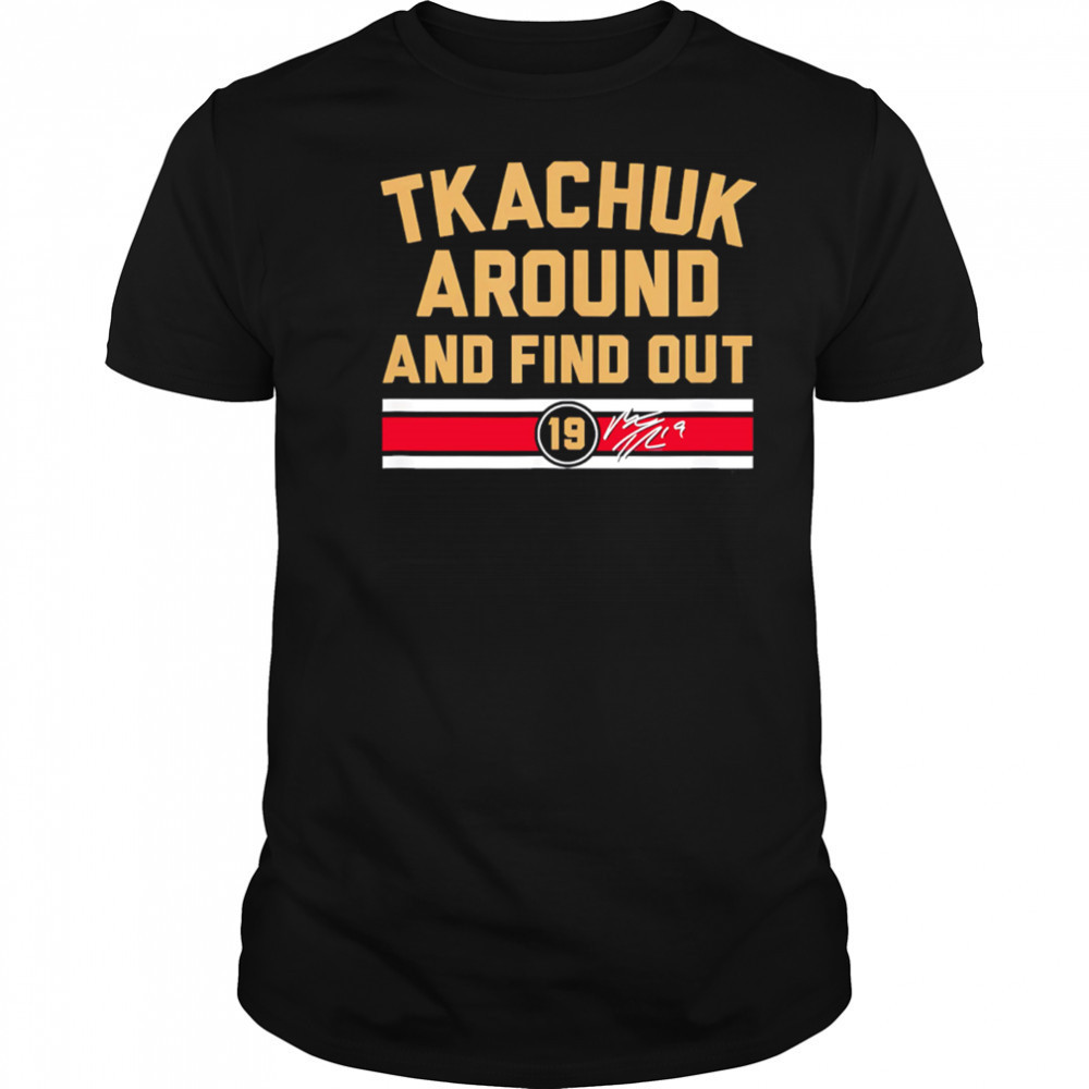 Matthew Tkachuk Around and Find Out shirt