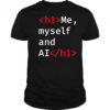 Me Myself and AI shirt