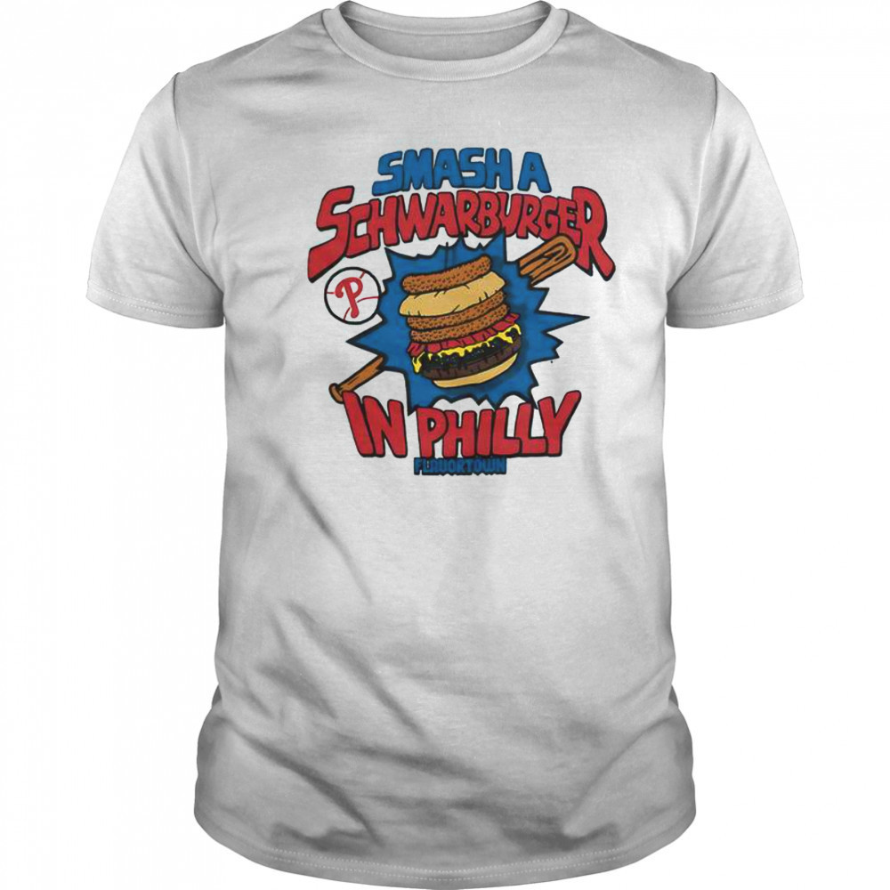 MLB X Flavortown Philadelphia Phillies Smash A Schwarburger In Philly T-Shirt