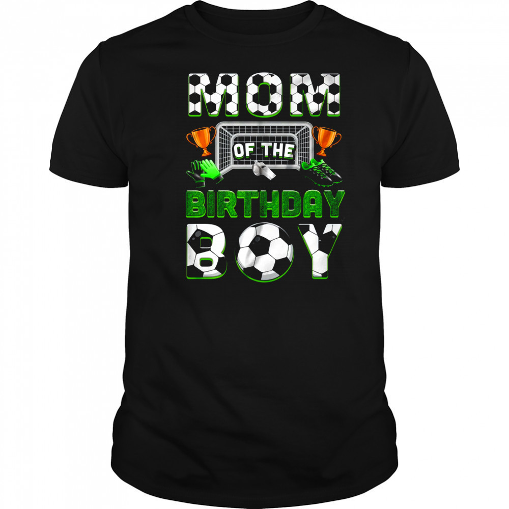 Mom Of The Birthday Boy Soccer Family Matching Party shirt