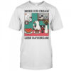 More Ice Cream Less Daydream Goose T-Shirt