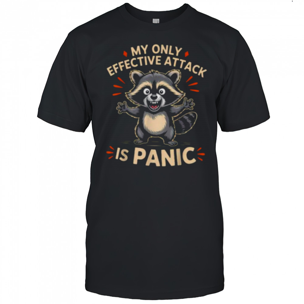 My Only Effective Attack Is Panic Lover Panic Funny Raccoon T Shirt