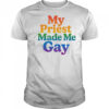 My priest made me gay pride shirt
