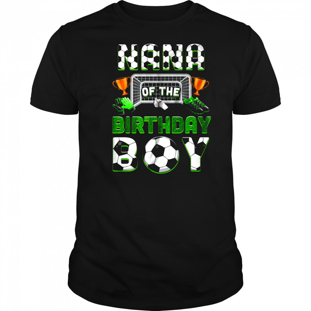 Nana Of The Birthday Boy Soccer Family Matching Party shirt