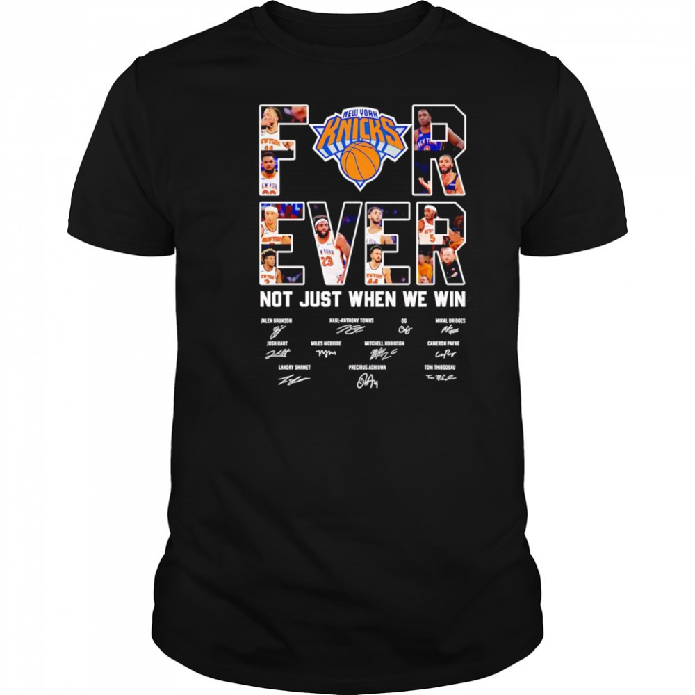 New York Knicks forever not just when we win shirt