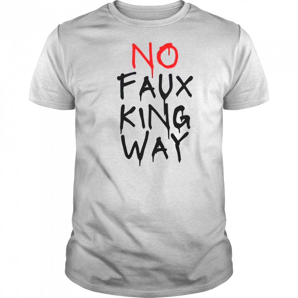 No Faux King Way T-Shirt