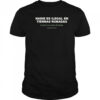 No One is Illegal on Stolen Land Nadie Es Ilegal En Tierras Robadas Shirt