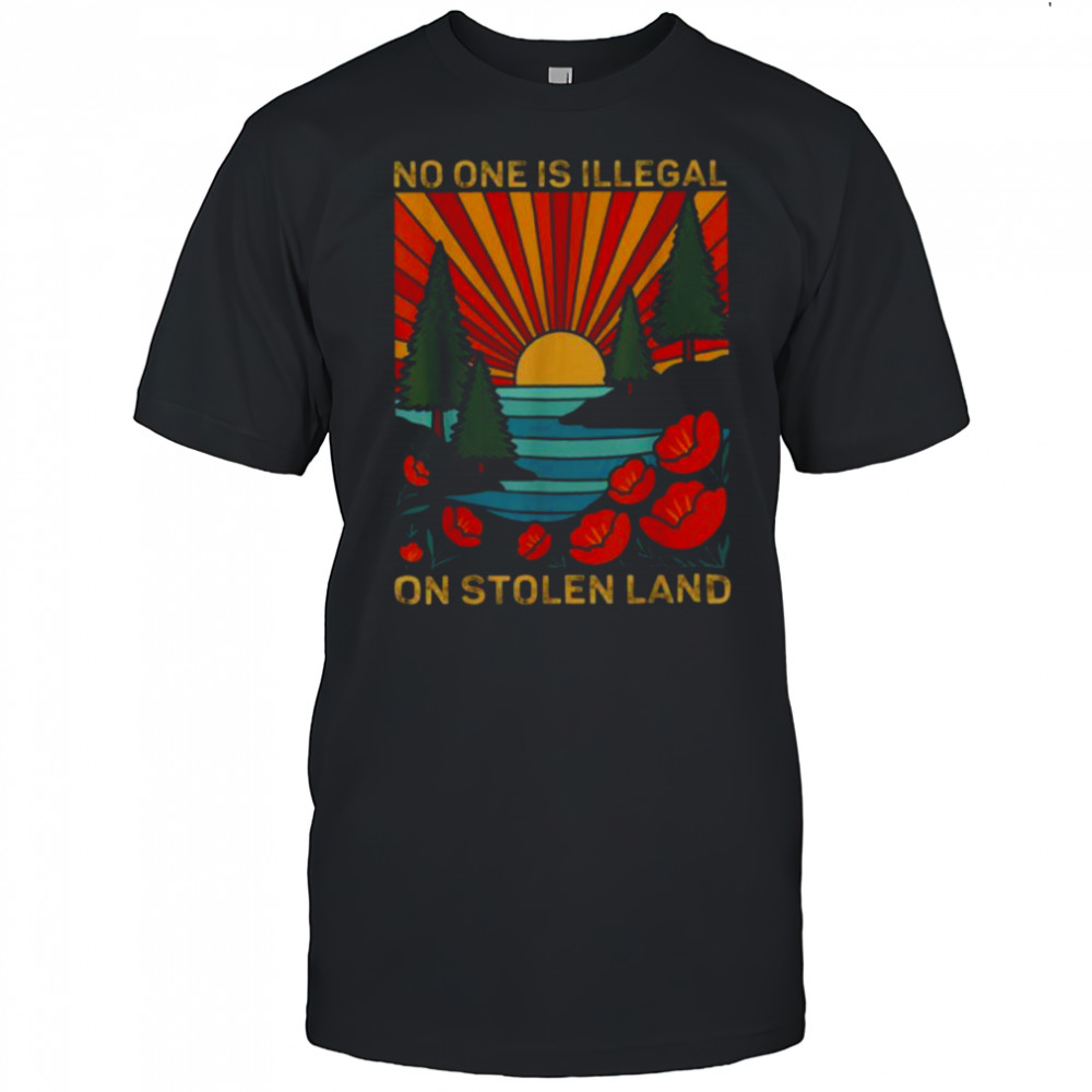 No One Is Illegal On Stolen Land Social Justice Vintage T Shirt