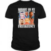 Nobody on my freakuency shirt