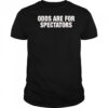 Odds are for spectators shirt